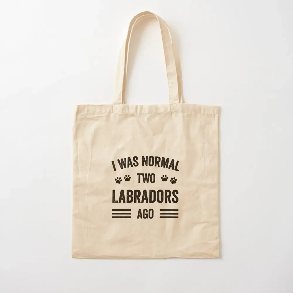 

I Was Normal Two Labradors Ago Typography Labrador Tote Bag Canvas stote bag university shopper bag