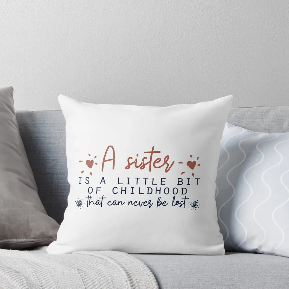 

A sister is a little bit of childhood that can never be lost Throw Pillow pillow cover luxury Pillow Case Christmas