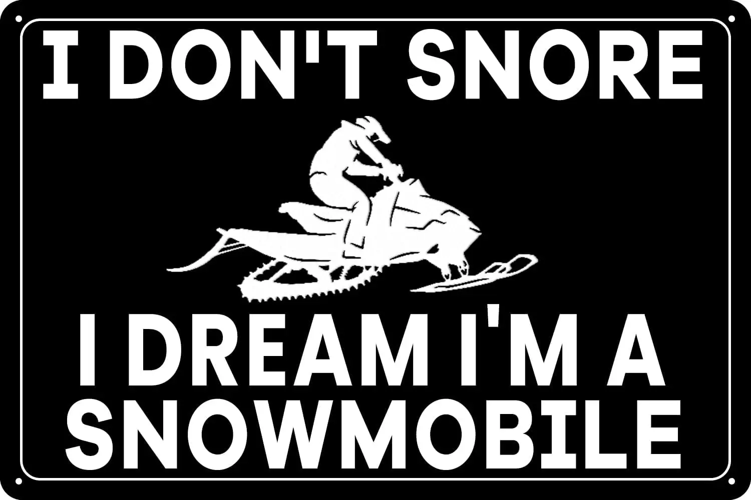 Metal Tin Sign I Don't Snore I Dream I'm A Snowmobile - Funny Wall Decor Gifts for Home Bar Pub Club Cafe Room Man Cave sign