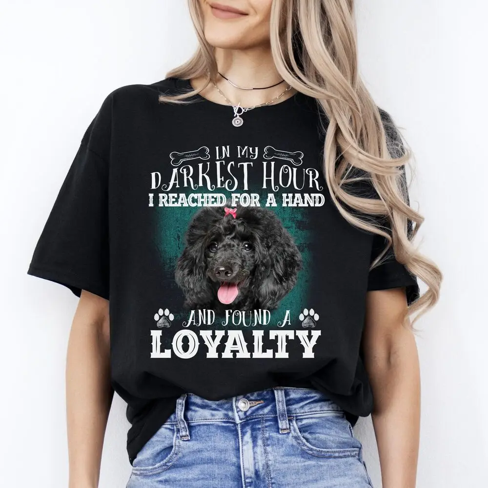 I reach for a hand and found a loyalty T-Shirt gift Poodle Dog mom Unisex tee Bl High Quality 100%Cotton Short Sleeve