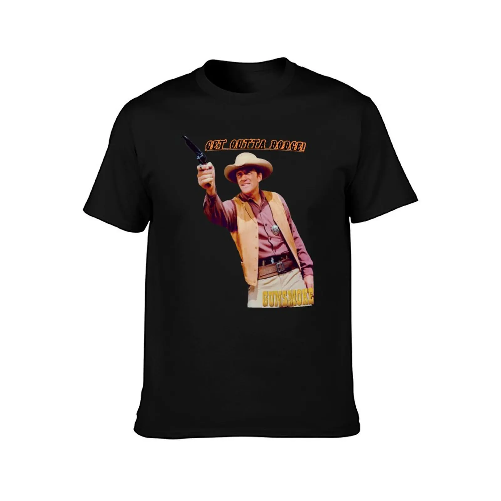 Gunsmoke - Matt Dillon - Get Outta Dodge! T-Shirt Funny t-shirts new gifts and t-shirts mens shirts graphic tee