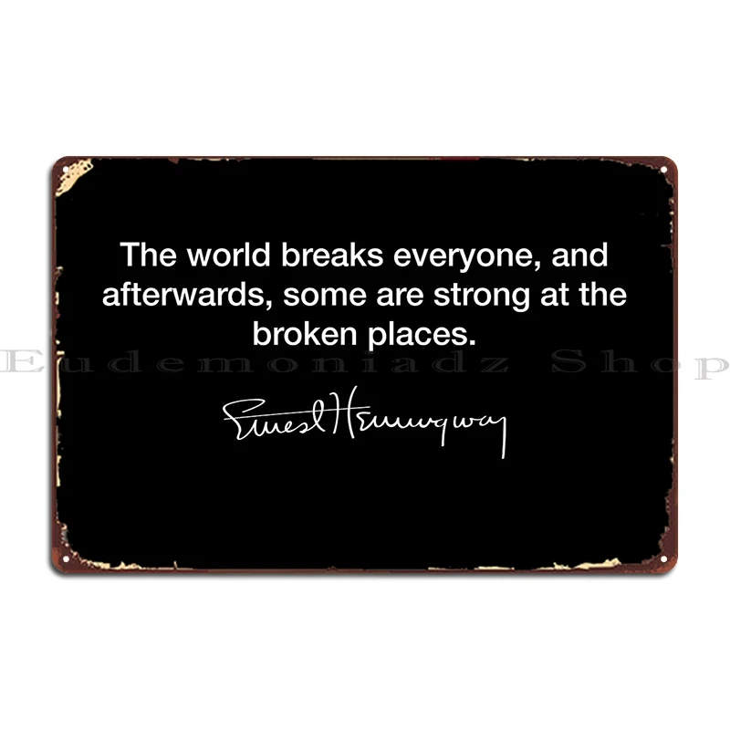 The World Breaks Everyone Ernest Hemingway Metal Plaque Wall Decor Living Room Bar Designs Cinema Tin Sign Poster