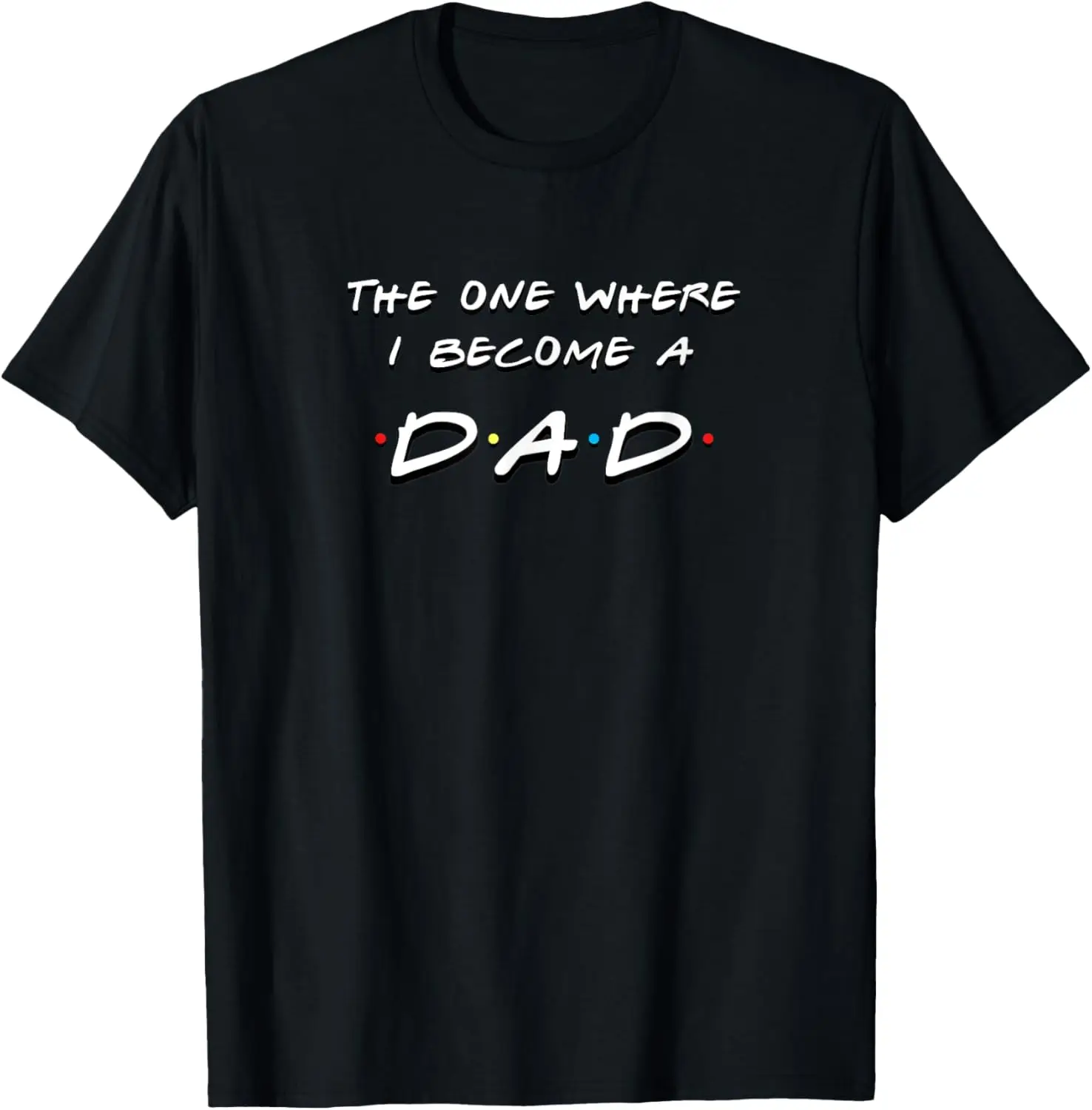 

The one where I become a dad funny friends parents daddy T-Shirt