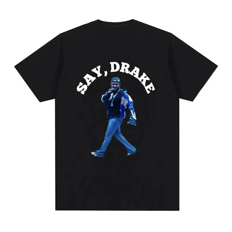 Kendrick Lamar Say Drake Funny Meme T Shirts Men Women Clothing Fashion Hip Hop Summer T Shirt Cotton Casual Loose T-shirts Tops