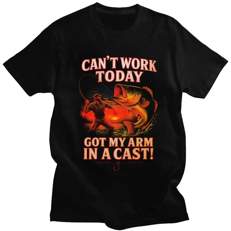 Can't Work Today Arm In A Cast Fishing T Shirt Men Angler Fishman Lover T-shirts Streetwear Tee Tops 100% Cotton Slim Fit Tshirt