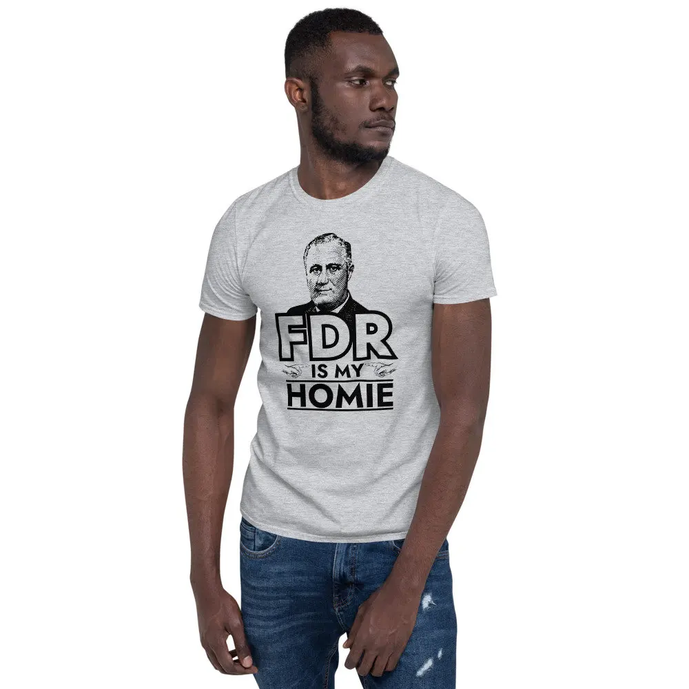 FDR is My Homie Franklin Delano Roosevelt  T Shirt