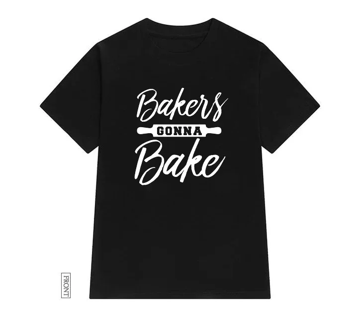 Bakers Gonna Bake Women tshirt Casual Cotton Hipster Funny t-shirt For Lady Yong Girl Top Tee clothes Casual t-shirts