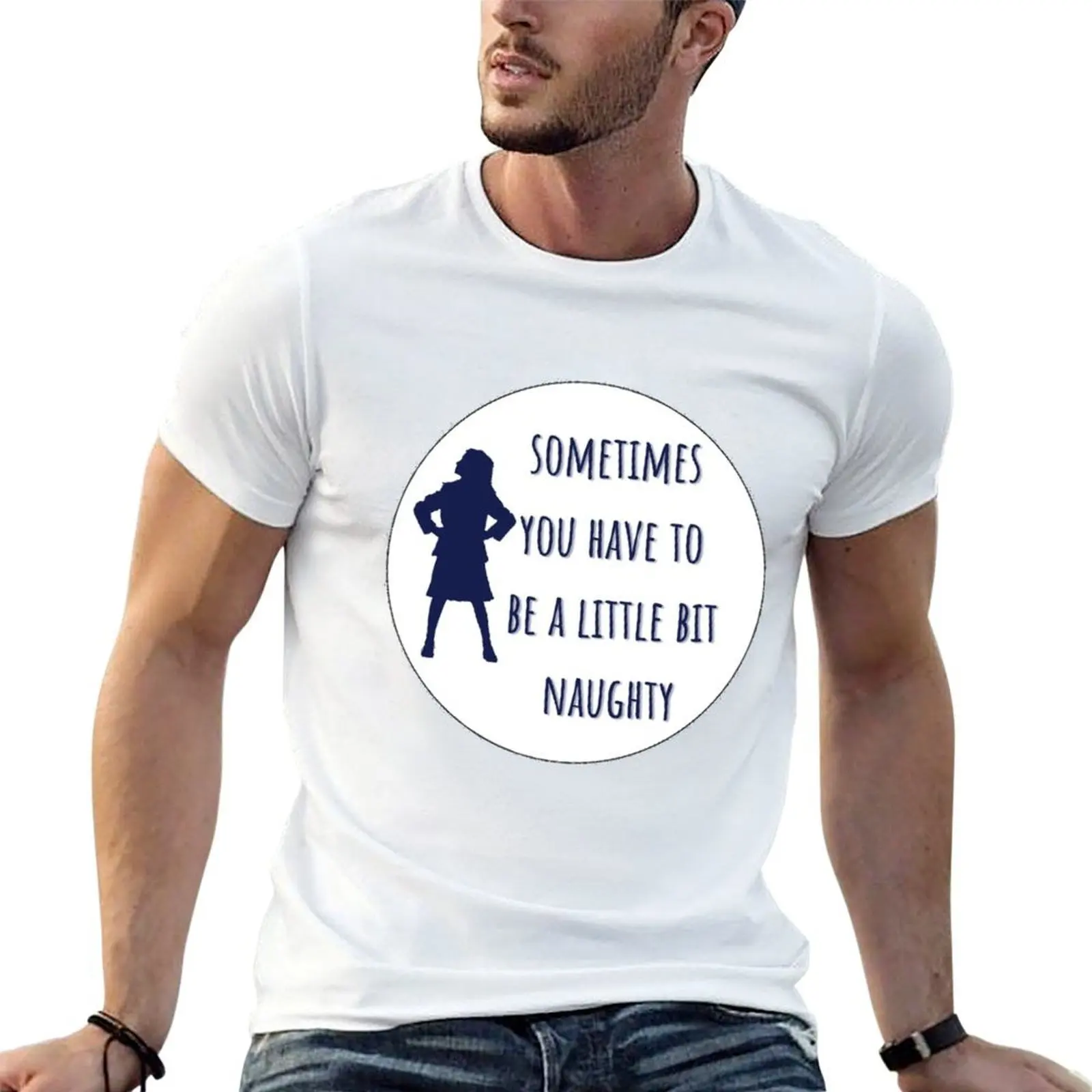 

Sometimes You Have To Be A Little Bit Naughty Greeting Card T-Shirt t shirts for man pack white t shirt personalised T-Shirt