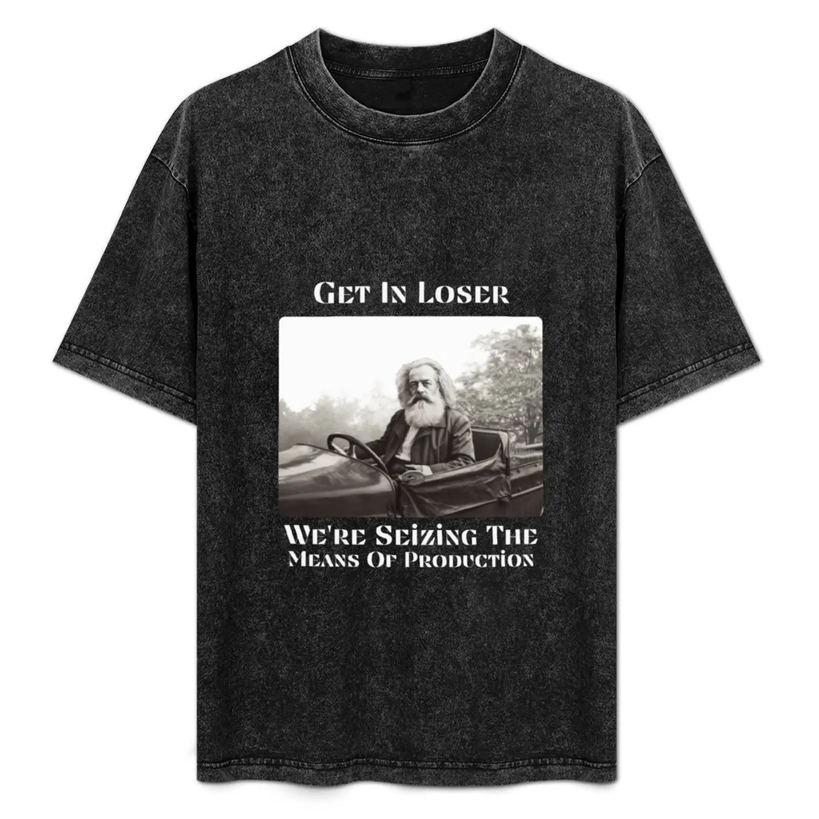 

Get In Loser We're Seizing The Means Of Production T-Shirt Casual Fashion Print Tee Top