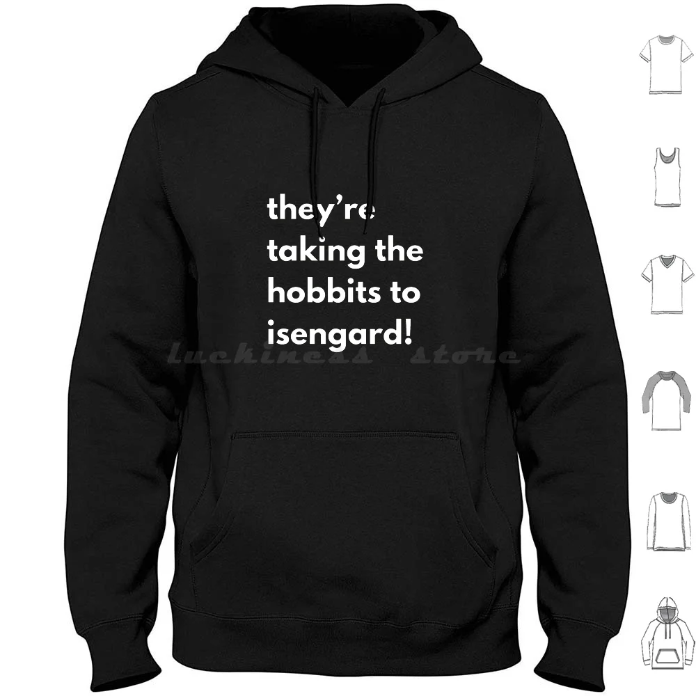 They _ Re Taking The To Isengard Hoodies Long Sleeve The Tolkien Gandalf Bilbo Frodo Fantasy Aragorn Smaug The