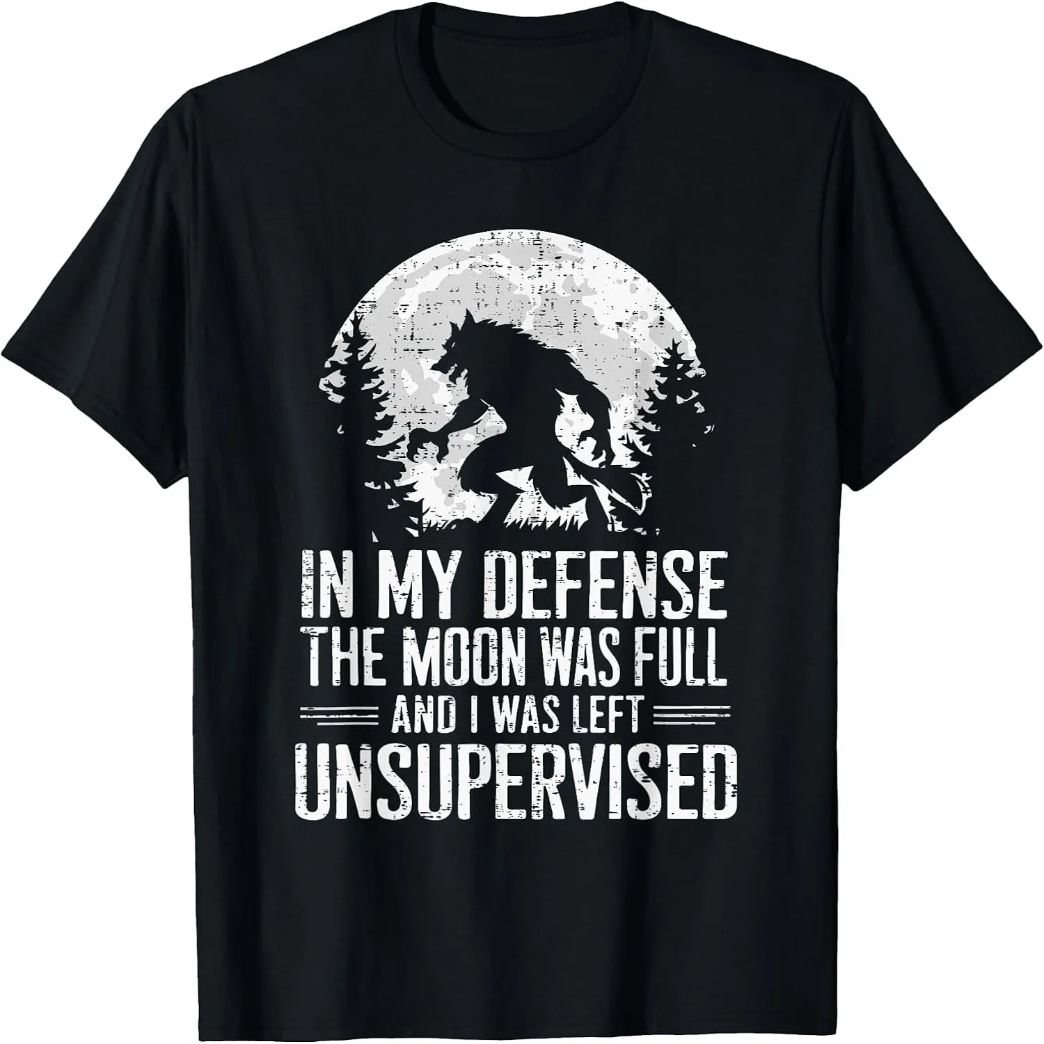 in My Defense The Moon was Full Wolf Monster Werewolf T-Shirt