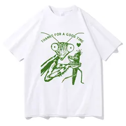 Thanks for A Good Time T-shirts Funny Praying Mantis Meme T Shirts Men Women Casual Oversized Tshirt Male 100% Cotton Tops Tees
