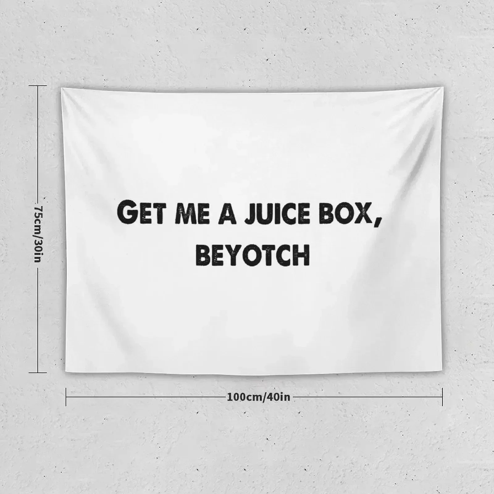 Get me a juicebox Beyotch Tapestry Aesthetic Room Decoration Home Decorating Tapestry