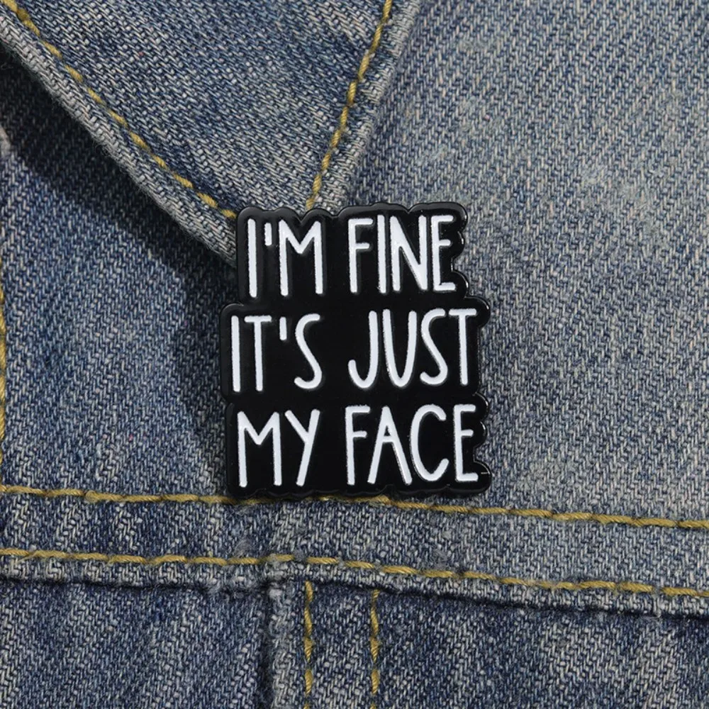 I'M Fine It's Just My Face Enamel Pin Daily Oral Communication Quote Brooch Backpack Clothes Lapel Badge Wholesale Jewelry Gift