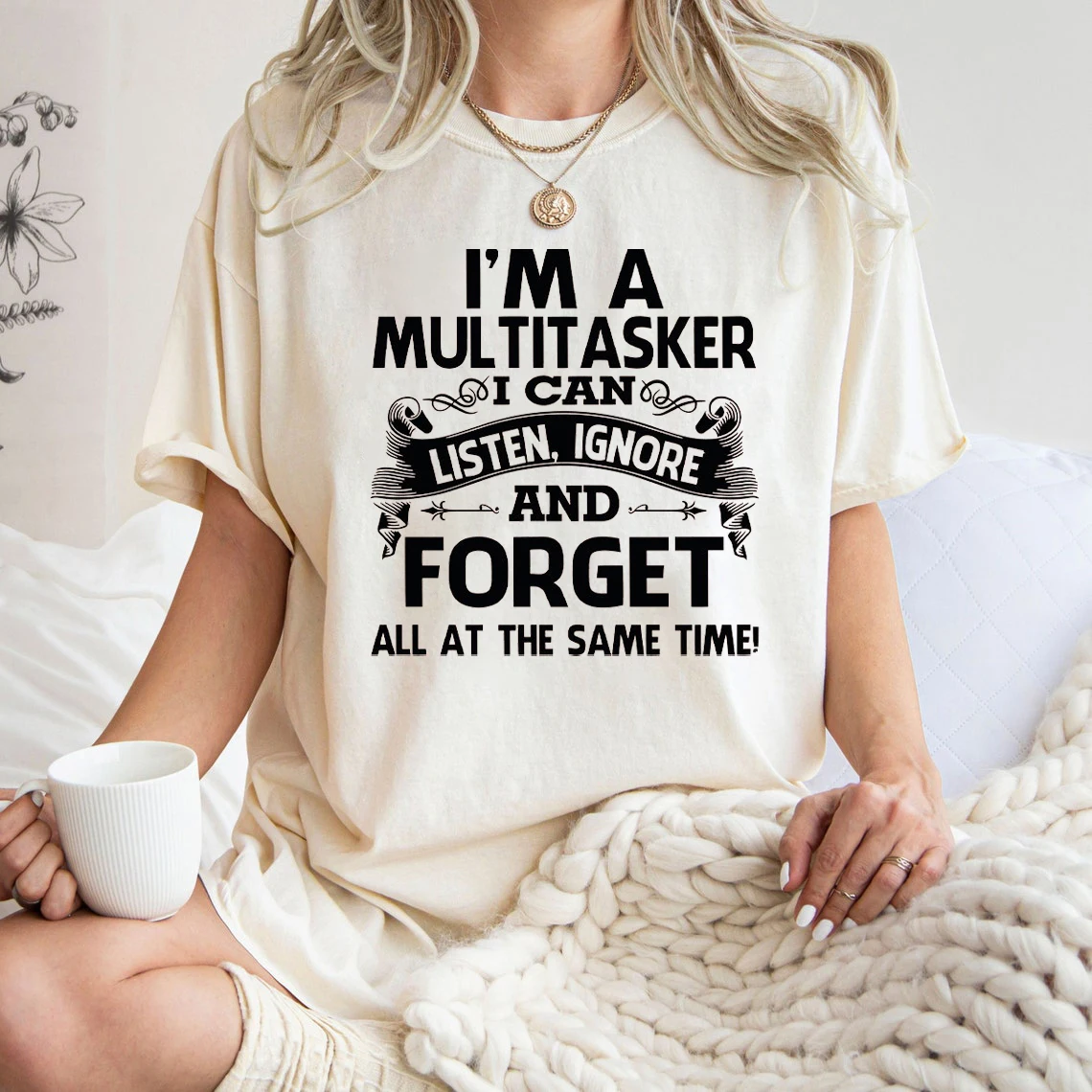 

I'm A Multitasker I Can Listen Ignore and Forget All At The Same Time Slogan Women T-shirt New Fashion Retro Casual Female Shirt