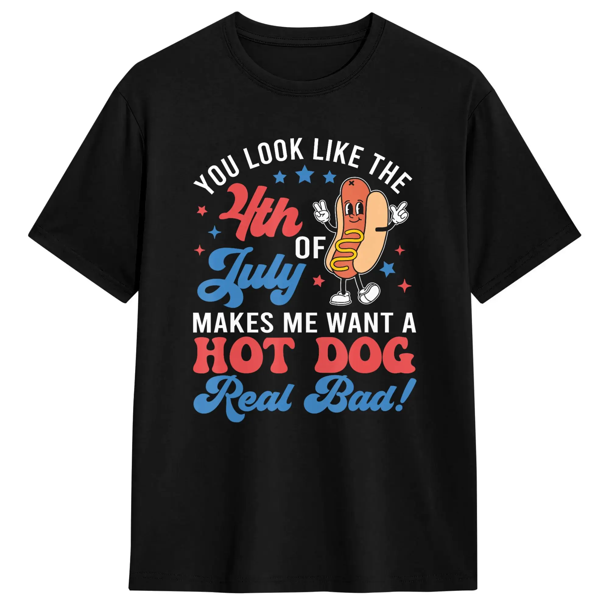 You Look Like The 4th of July Makes Me Want Hotdog Real Bad 100% Cotton T-Shirt For Men's T-Shirts O Neck Tee Shirt Casual Tops