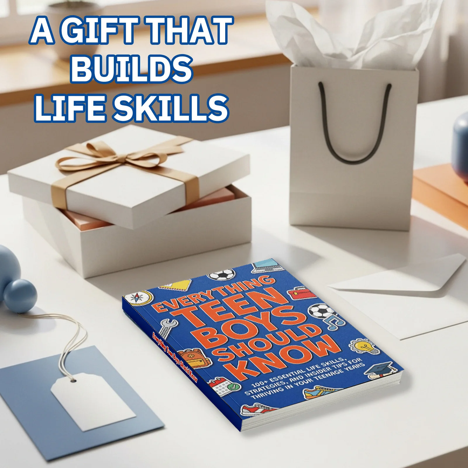Everything Teen Boys Should Know, A Practical Life-Skills and Confidence Guide with Real-World Tips, Healthy Habits