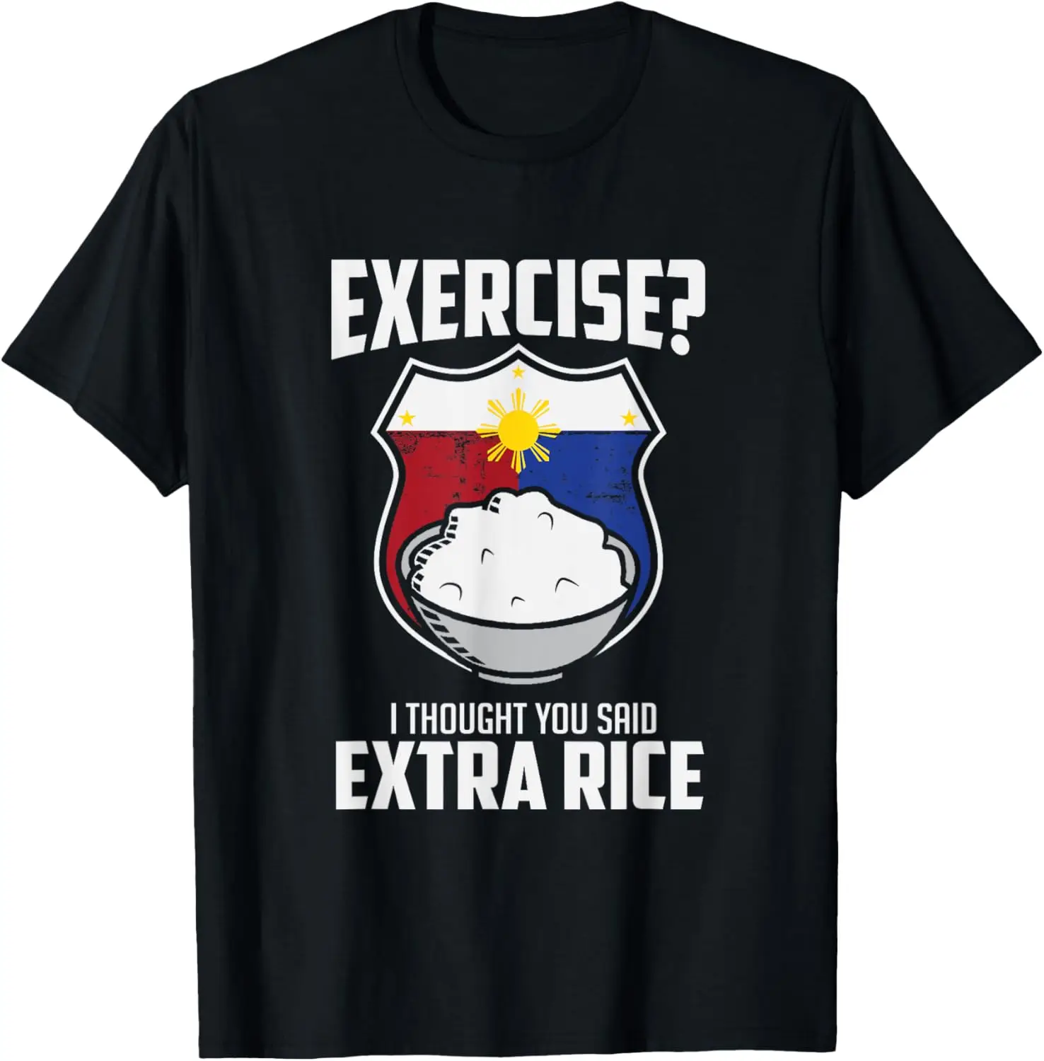 Exercise I Thought You Said Extra Rice Philippines T-Shirt