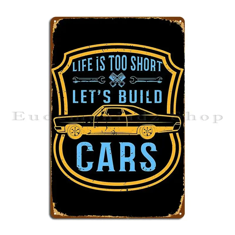 Life Is Too Short Let S Build Cars Tresbelleshirts Metal Sign Club Party Club Bar Designer Wall Plaque Tin Sign Poster