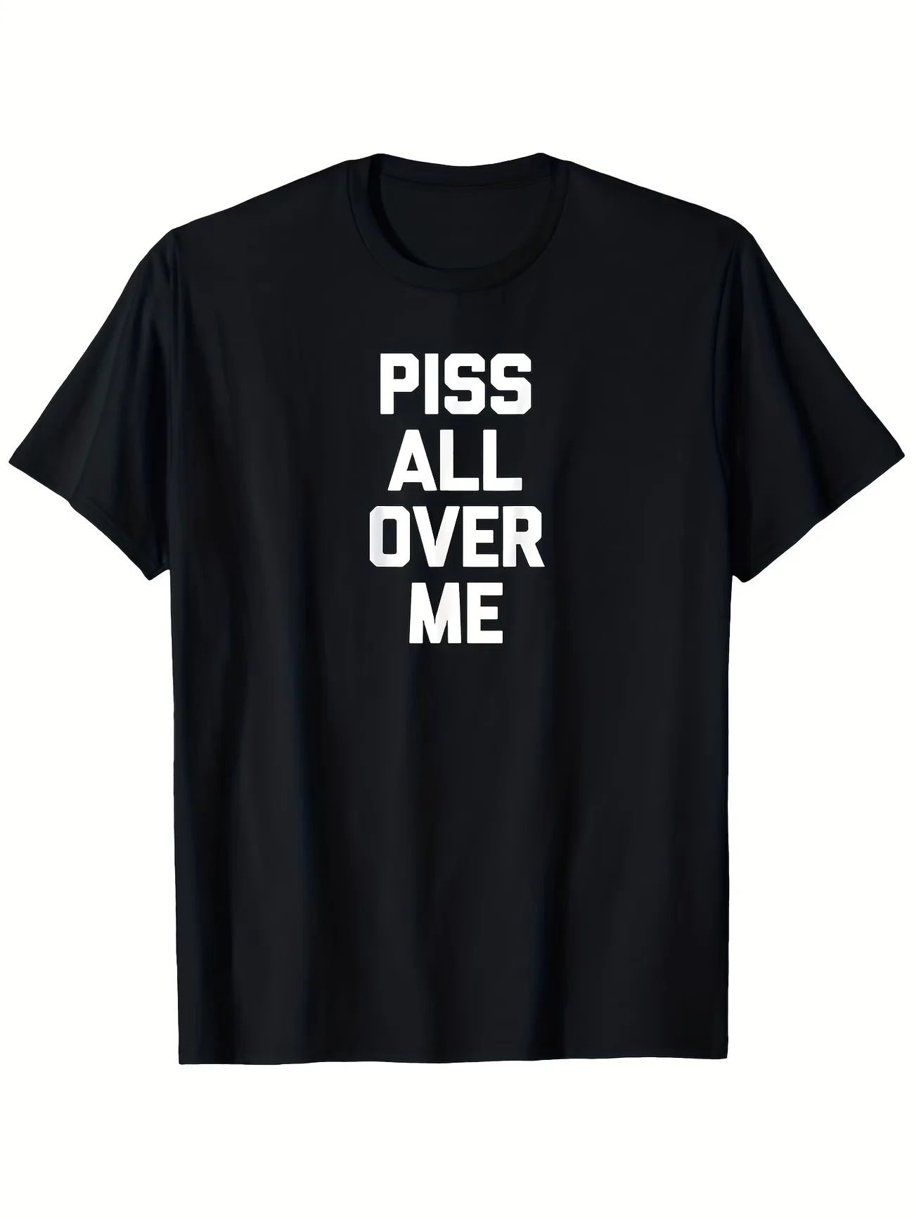 Humorous PISS ALL OVER ME Meme Men's T Shirt Cotton Tee Women Oversized Loose Spring Summer Streetwear Top Novelty Ironic Humor