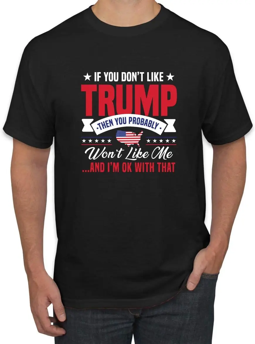 If You Don't Like Trump You Won't Like Me Funny MAGA Political Men's Graphic T-Shirt