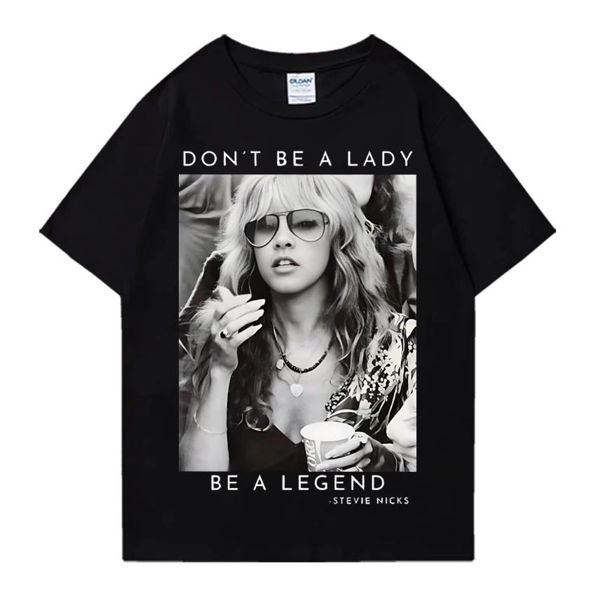 

Don't Be a Lady Be a Legend Stevie Nicks Shirt men women Oversized t-shirt 100% Cotton High Quality Hot sale Rapper unisex tee