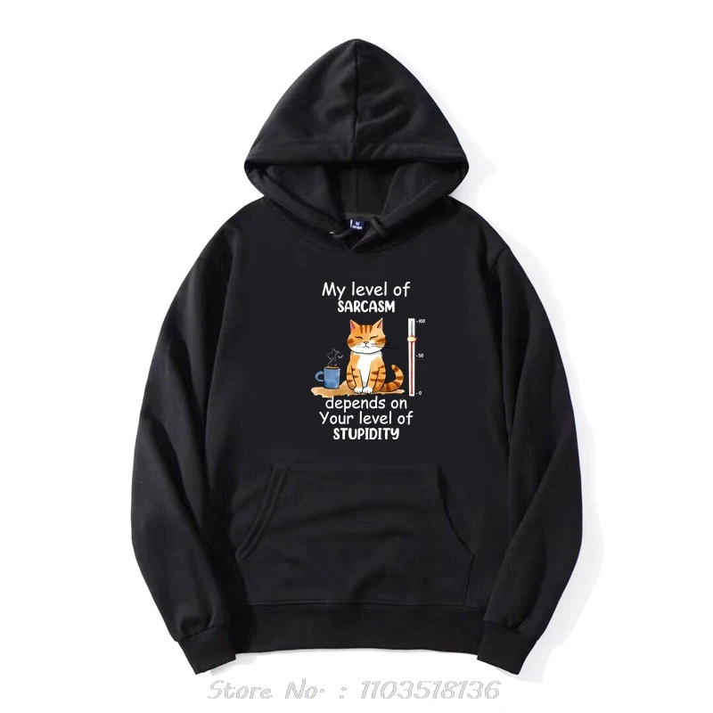 My Level Of Sarcasm Depends On Your Level Of Stupidity Graphic Hoodie Funny Cat Hoody Fashion Harajuku Sweatshirt Men Pullover