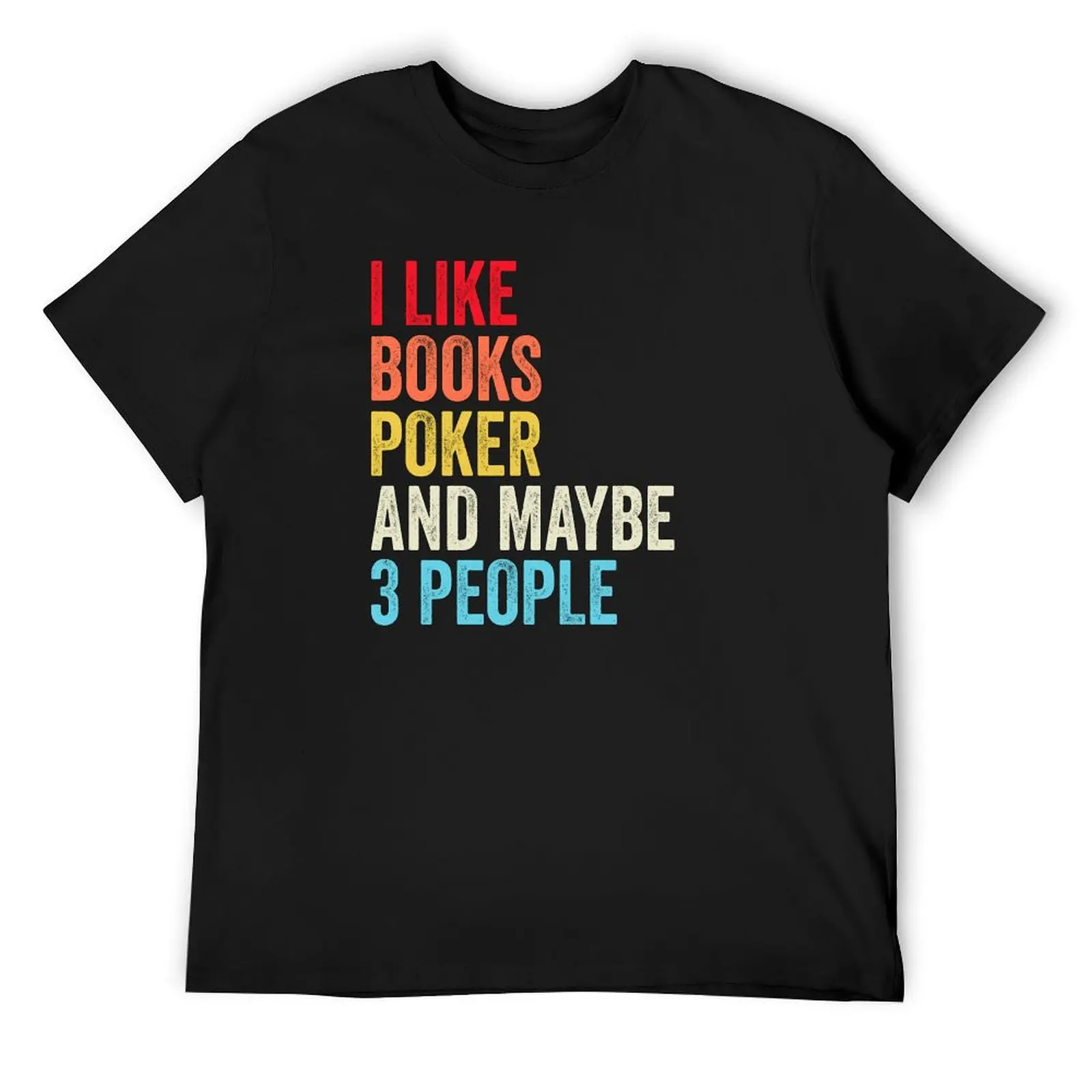 

I Like Books Poker And Maybe Three People Shirt, Funny Cool Poker Mens Womens girls Lovers Birthday Christmas Gift Shirt T-Shirt