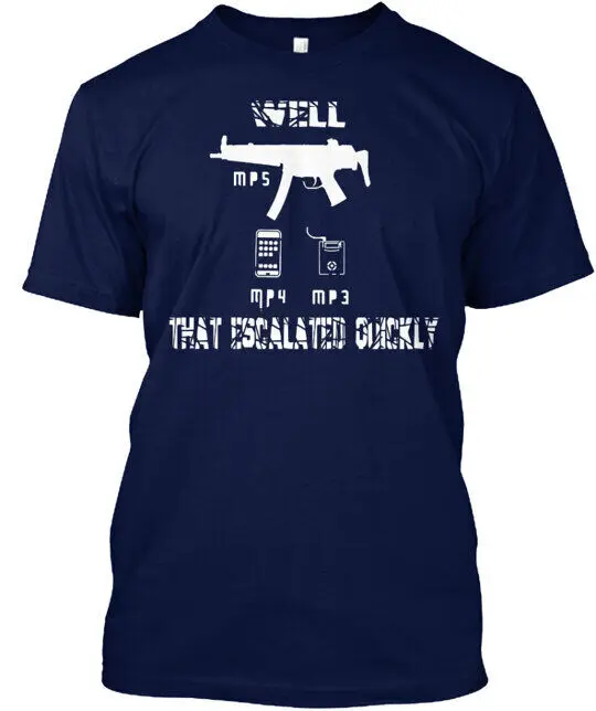 mp3 mp4 MP5 well that escalated quickly T-Shirt  Tees High Quality 100%Cotton Short Sleeve