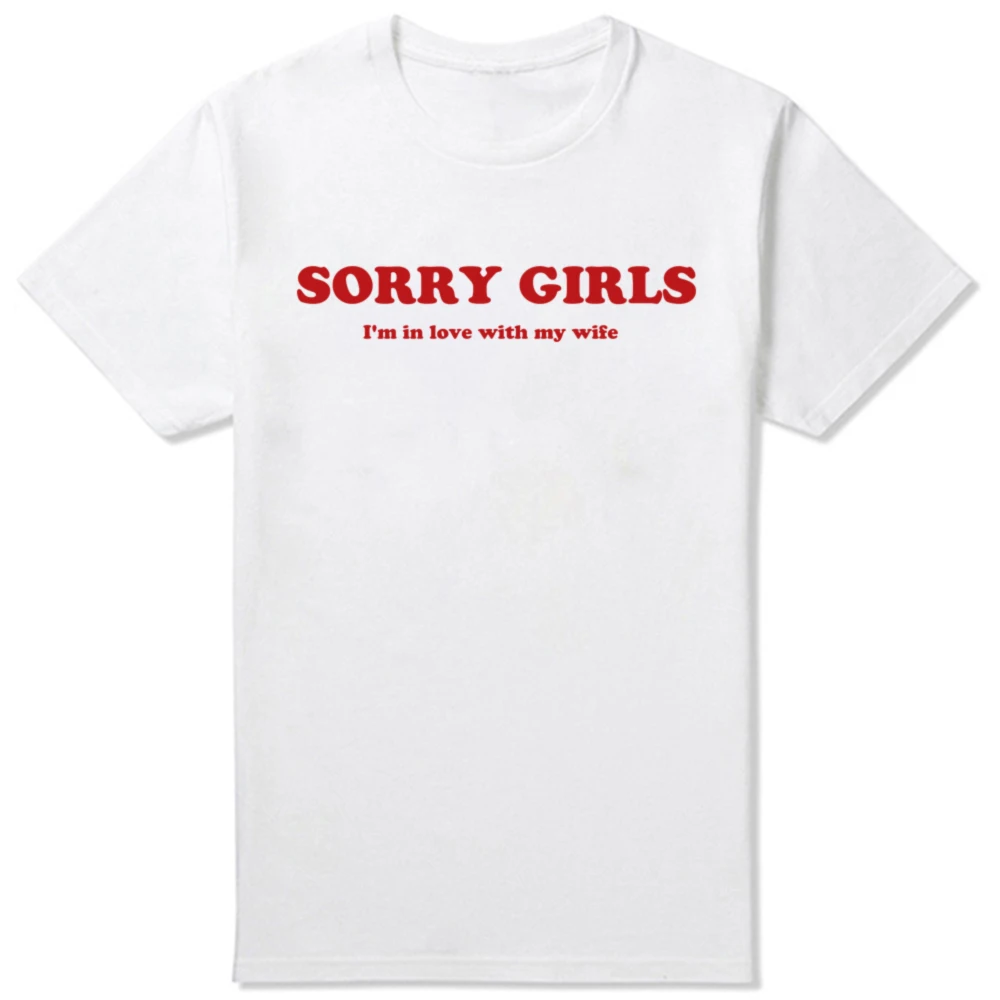 2026 Funny Sorry Girls I'm in Love with My Wife Print Tees Graphic Tees High Quality Men's and Women's Short Sleeved Tees  Tops