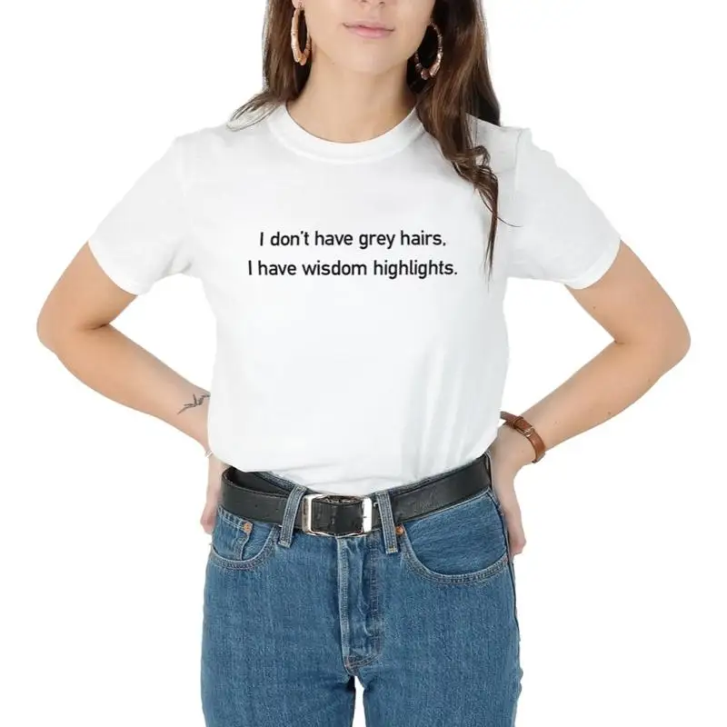 I Don'T Have Grey Hairs Wisdom Highlights T Shirt Funny Slogan