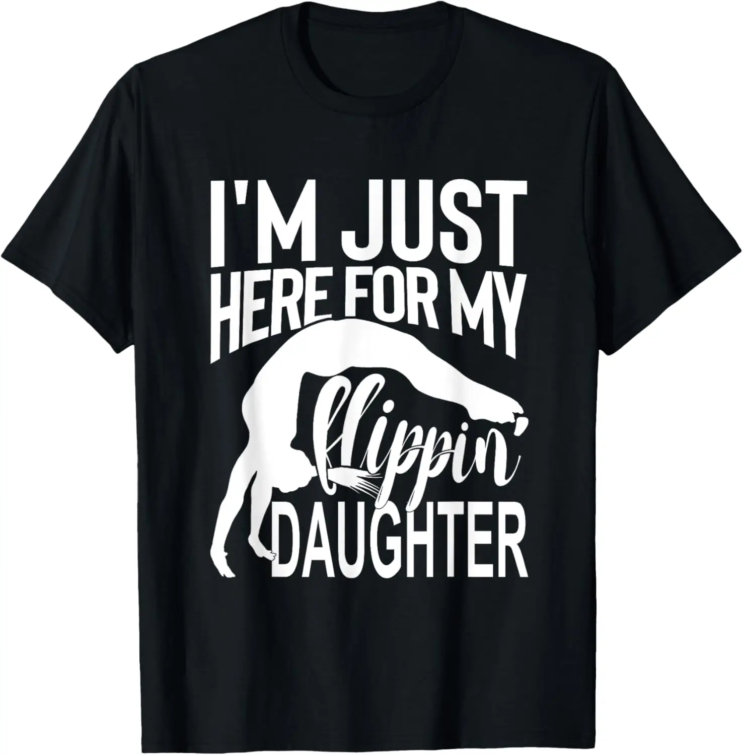 I'm Just Here For My Flippin' Daughter Gymnastics Mom Dad T-Shirt