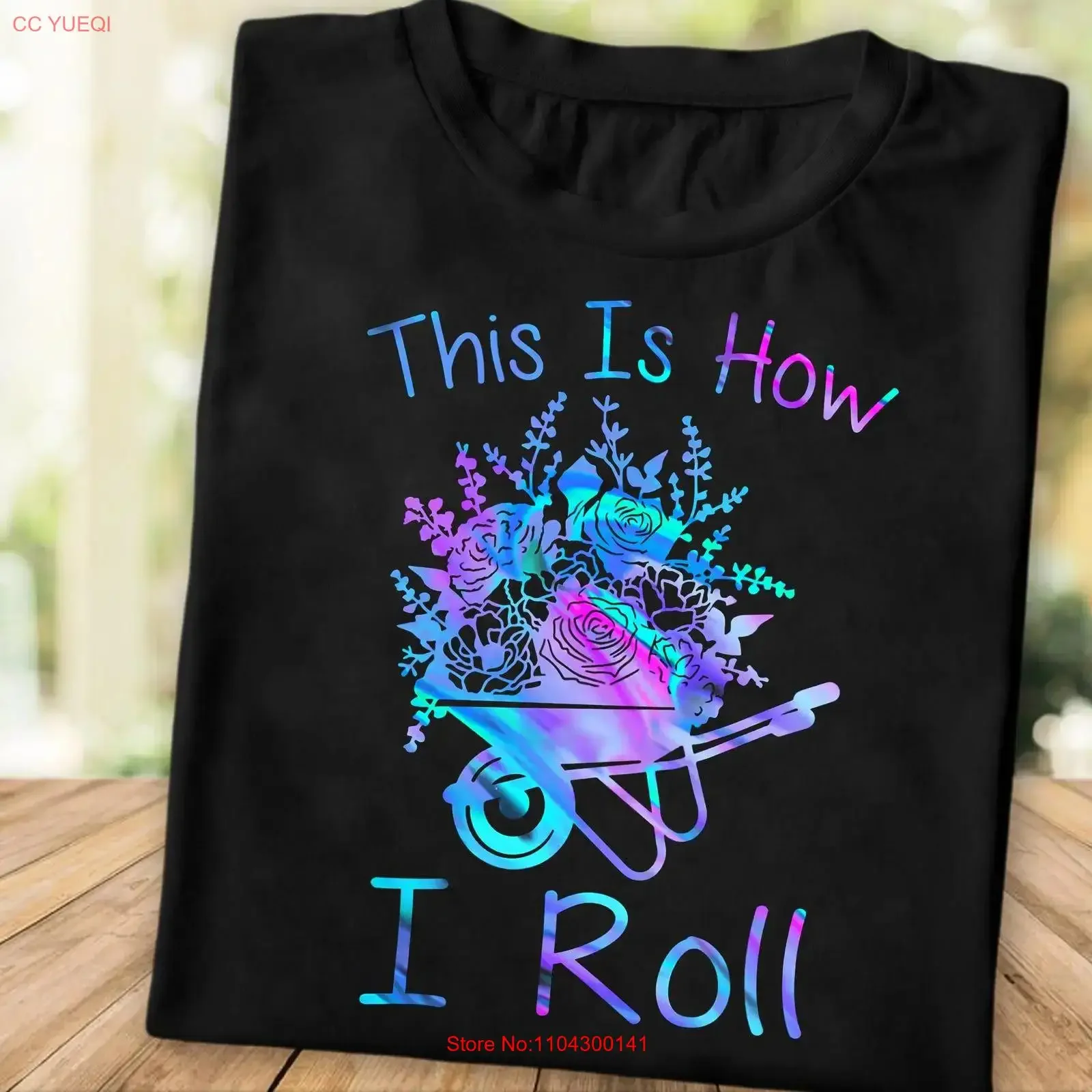 This Is How I Roll T Shirt Funny Gardening for Women Wheelbarrow Floral Holographic Plant Lover Garden Humor Apparel vintage