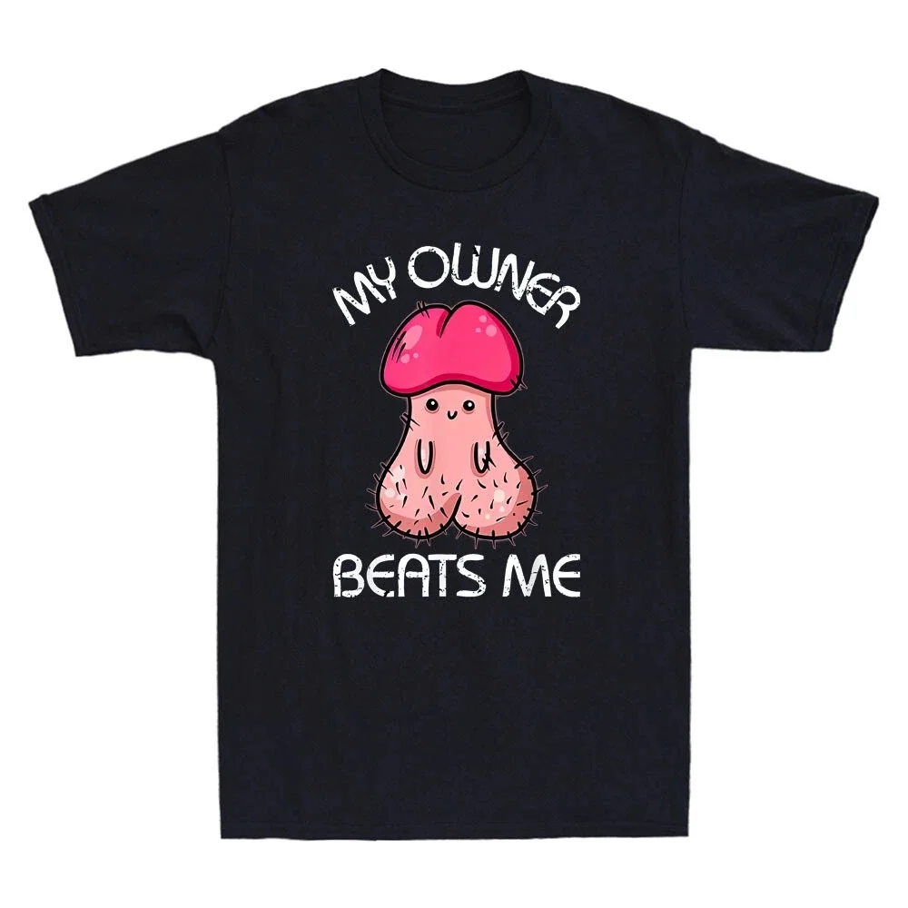 My Owner Beats Me Funny Parody Meme Embarrassing Humor Quote Joke Men's T-Shirt Men Clothing Comfortable
