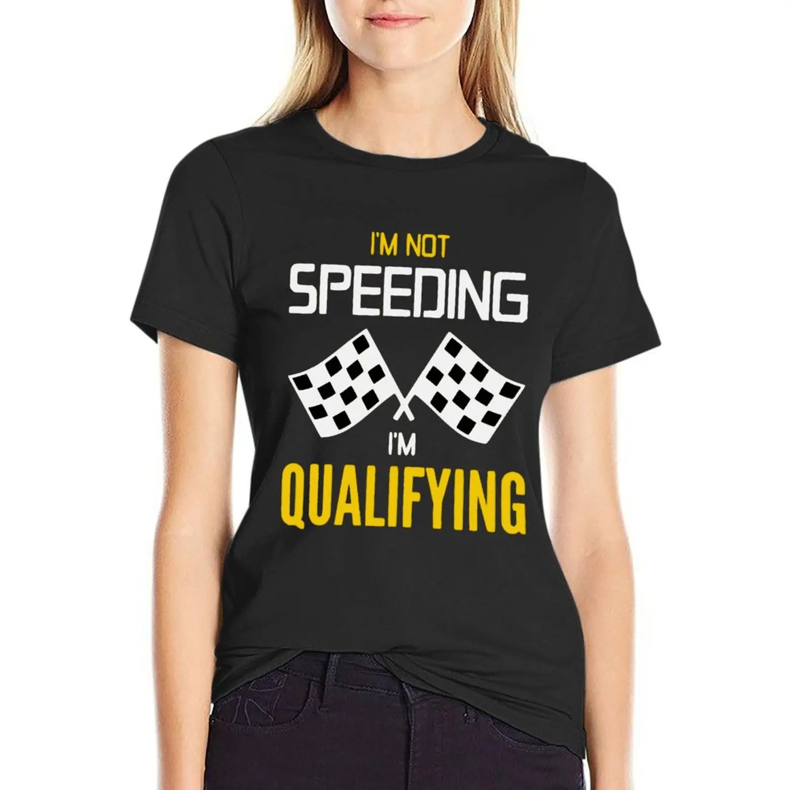 I'm not SPEEDING I'm QUALIFYING! T-Shirt tops funny summer clothes Women's tee shirt