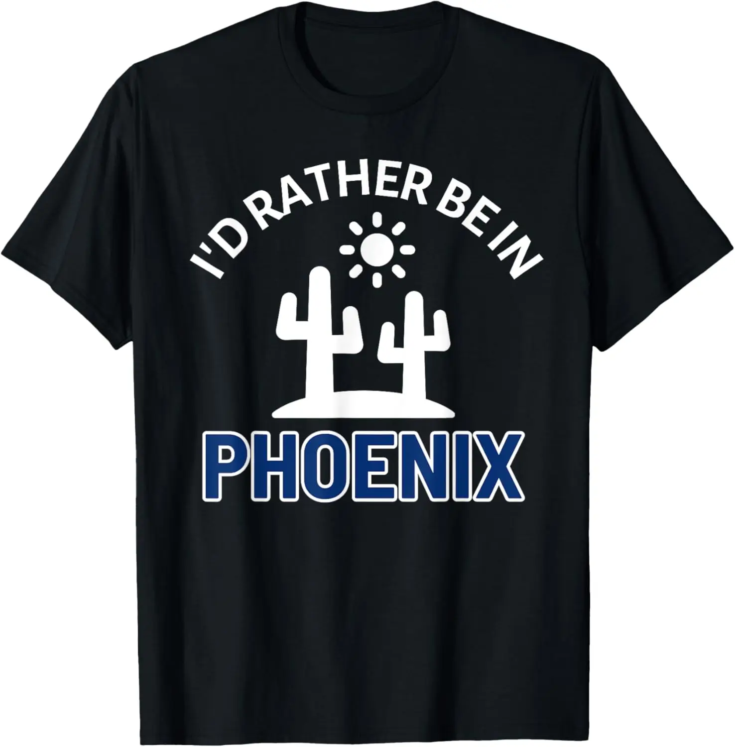 

Phoenix Arizona I'd Rather Be In T-Shirt