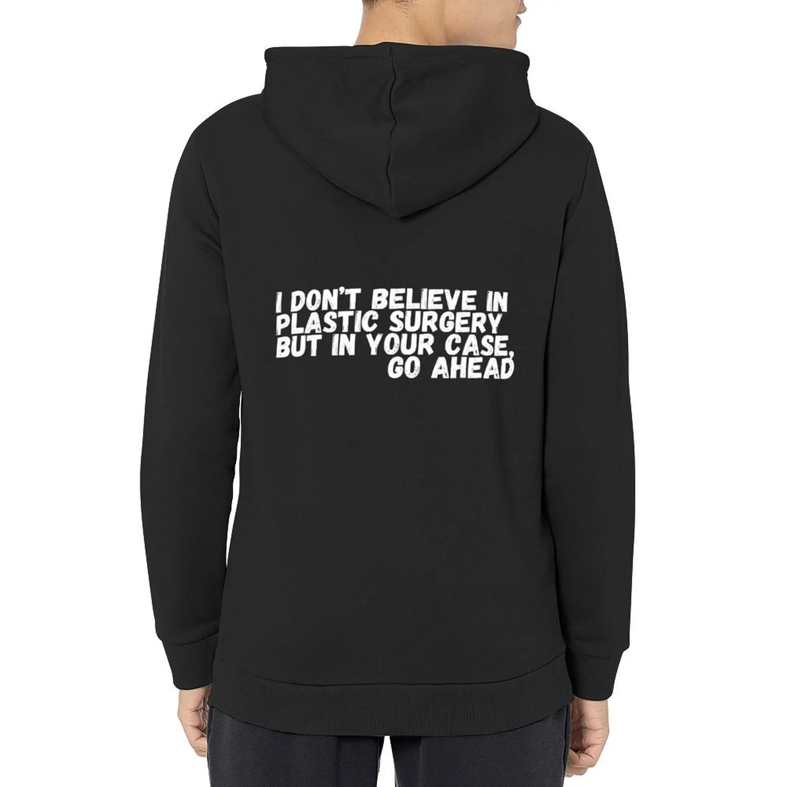 

I Don't Believe In Plastic Surgery But In Your Case Go Ahead Hoodie mens clothing hooded shirt aesthetic clothing autumn hoodie