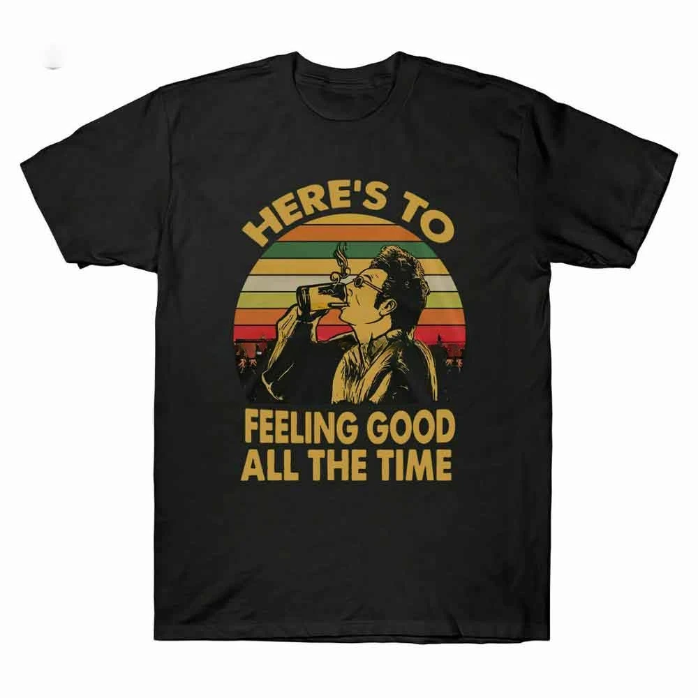 New Men Cotton Tops Tees Streetwear men clothing Heres To Feeling Good All The Time Kramer Seinfeld Mens Short Sleeve T-shirt