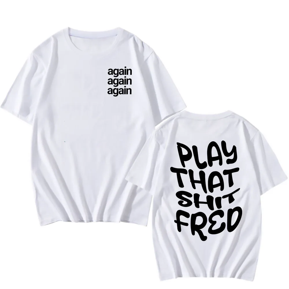 تي شيرت Play That Sh_t Fred Again تي شيرت Camiseta Hombre قطني بأكمام قصيرة للرجال والنساء تي شيرت ملابس صيفية بياقة دائرية