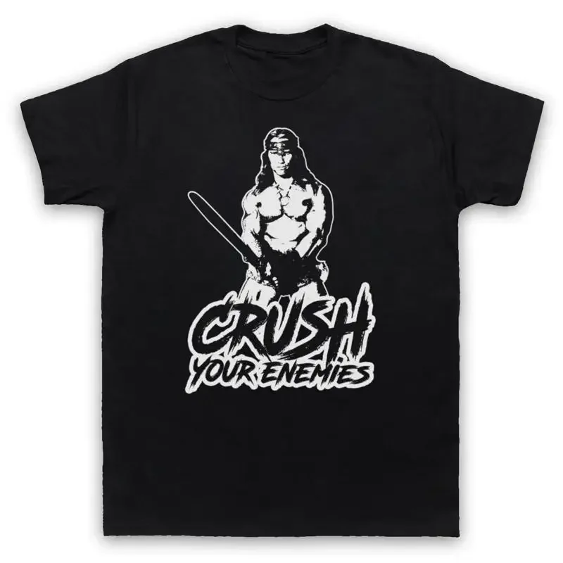CONAN BARBARIAN UNOFFICIAL CRUSH YOUR ENEMIES ARNIE MENS WOMENS T SHIRT