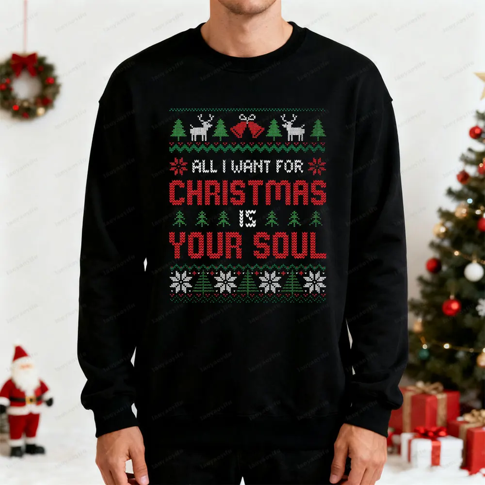

All I Want for Christmas Is Your Soul Sweatshirt Sweater Men Clothing 2025 WAKE ME UP WHEN IT'S CHRISTMAS Xmas Happy Party Gift