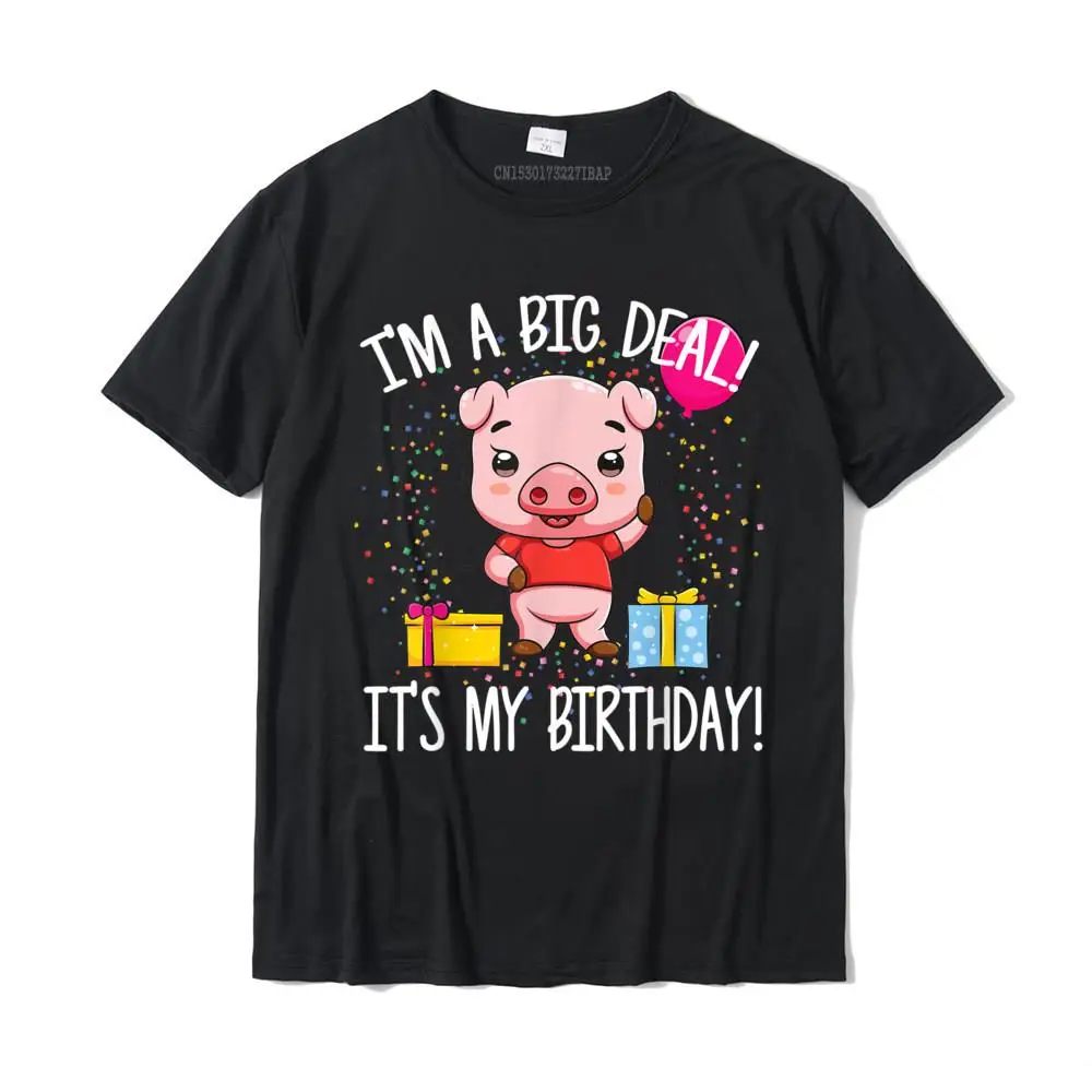 

I'm A Big Deal It's My Birthday Funny Birthday With Pig T-Shirt Cotton T Shirt For Men Party Tees Coupons Normal