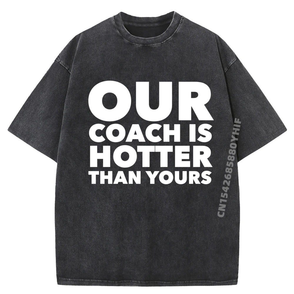 

Funny Our Coach Is Hotter Than Yours Graphic Tees Men Clothes Hip Hop Letter Printed Washed T-shirt Oversized Funky Clothes
