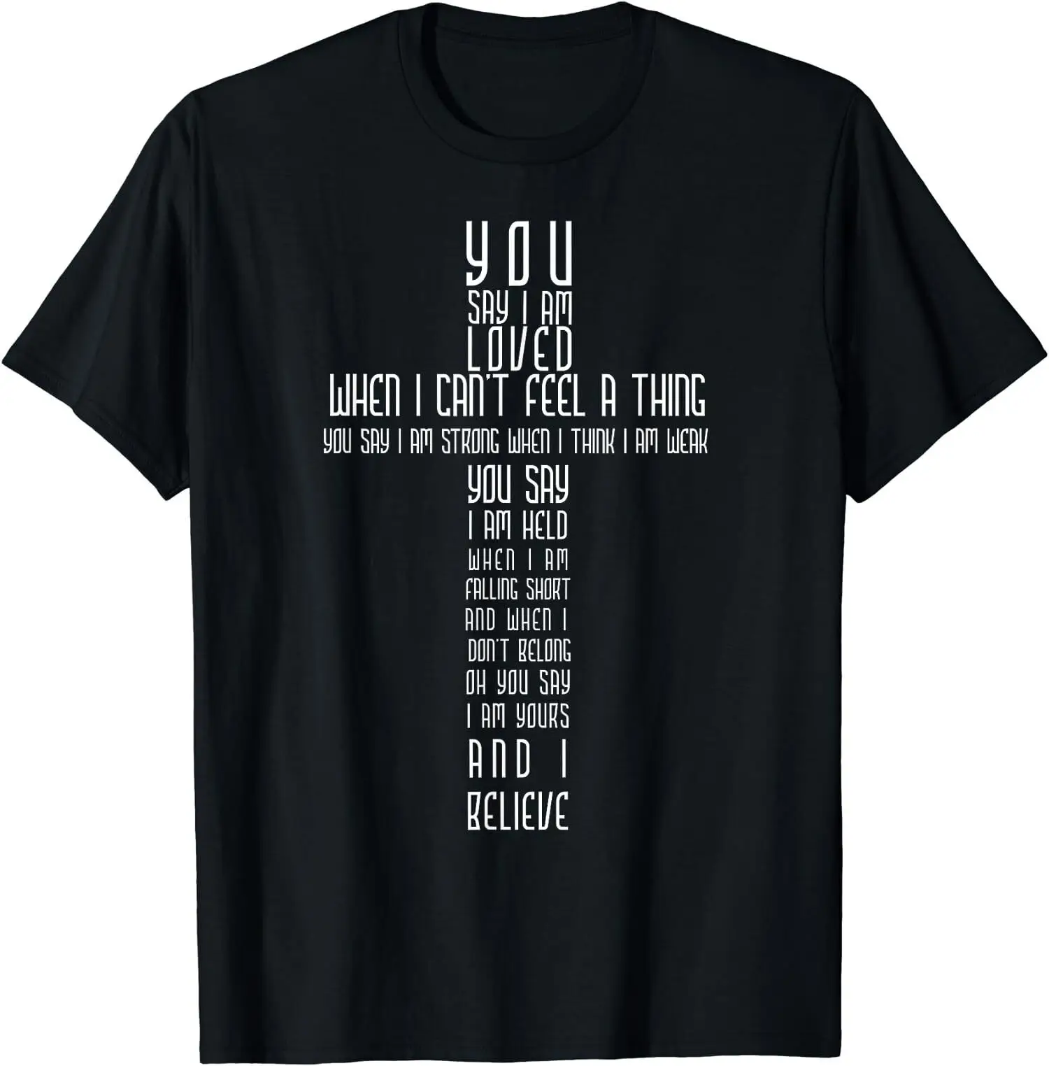 NEW LIMITED Say I Am Loved When I Can't Feel a Thing You Say I Am Strong T-Shirt