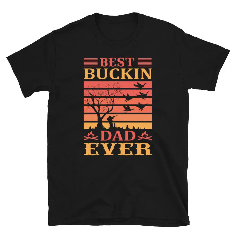 

Best Buckin Dad Ever Hunting Hunter Men Hunt Buckin T-Shirt