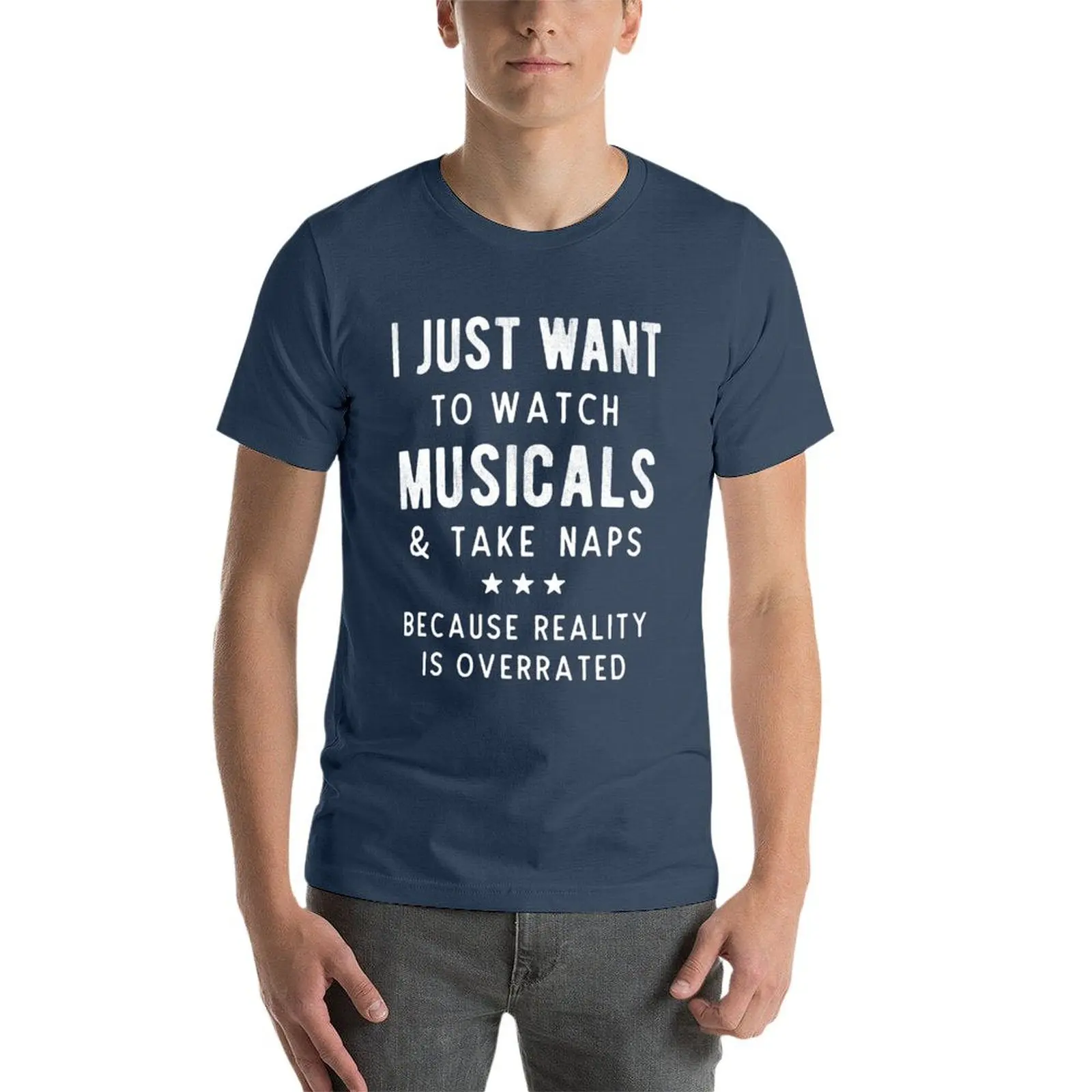 I Just Want To Watch Musicals & Take Naps Funny T-Shirt cotton t shirt man man t shirts for men t shirt man casual T-Shirt