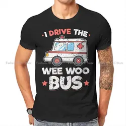 Driver Paramedic I Drive The Wee Woo Bus EMT Round Collar TShirt Ambulance Ambulances Fabric Basic T Shirt Men Tops Fashion