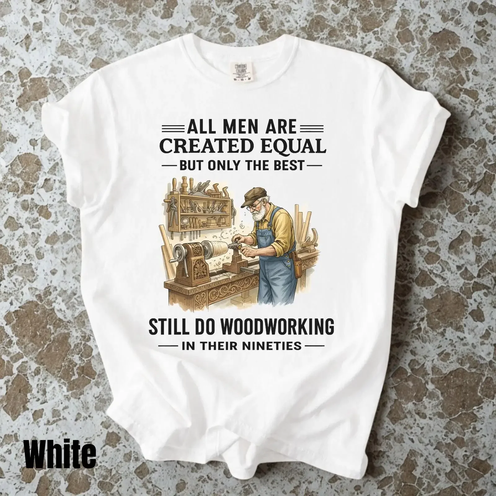 Funny Woodworker T Shirt All Men Are Created Equal Best Still Do Woodworking In Nineties For Carpenter Dad Grandpa Craftsman