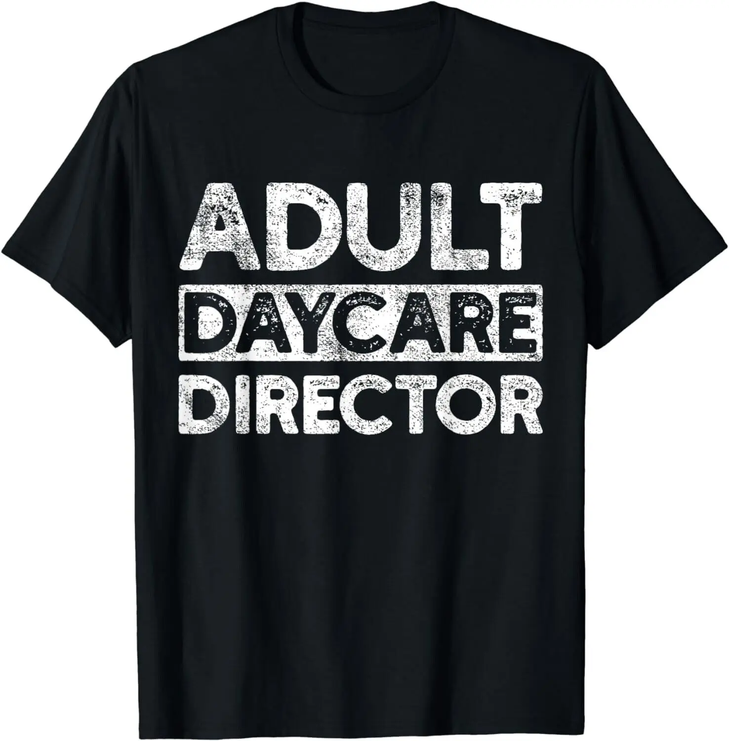 

Adult Daycare Director Funny Saying Serious Vintage Gift Unisex T-Shirt