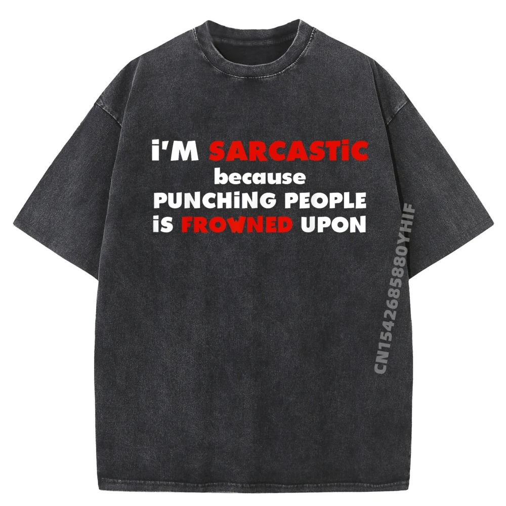 

I M Sarcastic Because Punching People Is Frowned Upon Graphic Tee Shirt Mens Leisure Washed T Shirts For Men